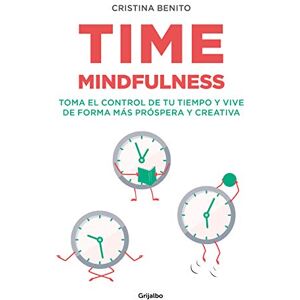 Benito, Cristina Time Mindfulness: Toma El Control de Tu Tiempo Y Vive de Forma Más Próspera Y Creativa / Time Mindfulness: Take Control of Your Time and Live in a ... ... Live in a More Prosperous and Creative Way Benito, Cristina Time Mindfulness: Toma El Control de Tu Tiempo Y Vive de Forma Más Próspera Y Creativa / Time Mindfulness: Take Control of Your Time and Live in a ... ... Live in a More Prosperous and Creative Way