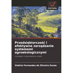 Fernandes Przedsiębiorczość i efektywne zarządzanie systemami agroekologicznymi: Innowacje i zrównoważony rozwój: Innowacje i zrównowa¿ony rozwój Fernandes Przedsiębiorczość i efektywne zarządzanie systemami agroekologicznymi: Innowacje i zrównoważony rozwój: Innowacje i zrównowa¿ony rozwój