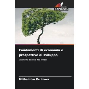 Kerimova, Bibihadzhar Fondamenti di economia e prospettive di sviluppo: L'economia è il cuore della società! Kerimova, Bibihadzhar Fondamenti di economia e prospettive di sviluppo: L'economia è il cuore della società!