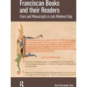 Hernández, René Franciscan Books and their Readers: Friars and Manuscripts in Late Medieval Italy Hernández, René Franciscan Books and their Readers: Friars and Manuscripts in Late Medieval Italy