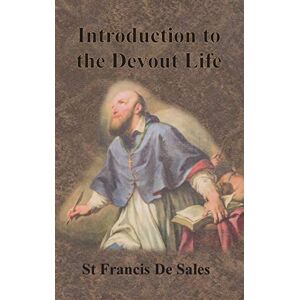 De Sales, St Francis Introduction to the Devout Life De Sales, St Francis Introduction to the Devout Life