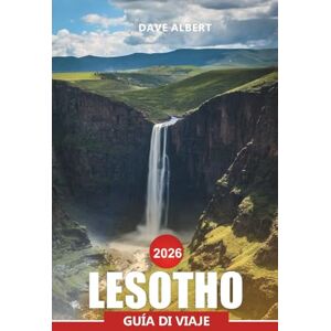 ALBERT, DAVE LESOTHO Guía de viaje 2026: Explorando las Tierras Altas de Lesotho, la cultura y los consejos de viaje de aventura ALBERT, DAVE LESOTHO Guía de viaje 2026: Explorando las Tierras Altas de Lesotho, la cultura y los consejos de viaje de aventura