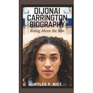 P. RICE, MYLES DIJONAI CARRINGTON BIOGRAPHY: Rising Above the Rim P. RICE, MYLES DIJONAI CARRINGTON BIOGRAPHY: Rising Above the Rim