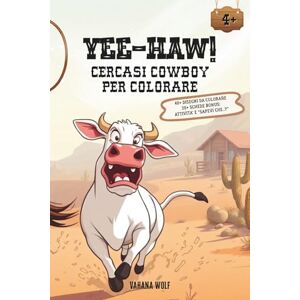 Wolf, Vahana YEE-HAW! Cercasi Cowboy per Colorare. Libro da colorare con 40+ bellissime illustrazioni, schede attività e "Sapevi Che.." per bambini da 4 a 10 anni. Wolf, Vahana YEE-HAW! Cercasi Cowboy per Colorare. Libro da colorare con 40+ bellissime illustrazioni, schede attività e "Sapevi Che.." per bambini da 4 a 10 anni.