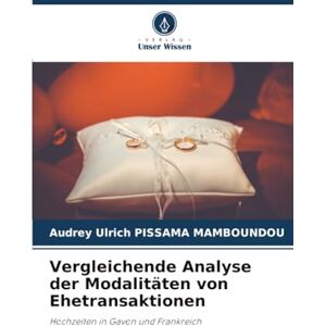 PISSAMA MAMBOUNDOU, Audrey Ulrich Vergleichende Analyse der Modalitäten von Ehetransaktionen: Hochzeiten in Gavon und Frankreich PISSAMA MAMBOUNDOU, Audrey Ulrich Vergleichende Analyse der Modalitäten von Ehetransaktionen: Hochzeiten in Gavon und Frankreich