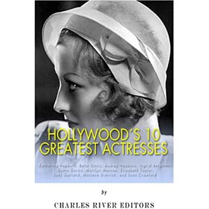 Charles River Editors Hollywood’s 10 Greatest Actresses: Katharine Hepburn, Bette Davis, Audrey Hepburn, Ingrid Bergman, Greta Garbo, Marilyn Monroe, Elizabeth Taylor, Judy Garland, Marlene Dietrich, and Joan Crawford Charles River Editors Hollywood’s 10 Greatest Actresses: Katharine Hepburn, Bette Davis, Audrey Hepburn, Ingrid Bergman, Greta Garbo, Marilyn Monroe, Elizabeth Taylor, Judy Garland, Marlene Dietrich, and Joan Crawford