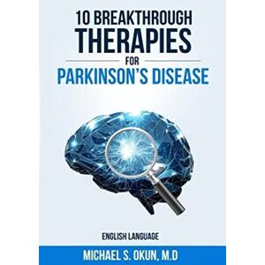 Okun MD, Michael S 10 Breakthrough Therapies for Parkinson's Disease: English Edition Okun MD, Michael S 10 Breakthrough Therapies for Parkinson's Disease: English Edition