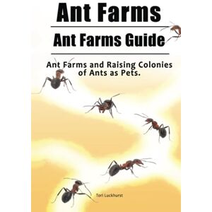 Luckhurst, Tori Ant Farms. Ant Farms Guide. Ant Farms and Raising Colonies of Ants as Pets. Luckhurst, Tori Ant Farms. Ant Farms Guide. Ant Farms and Raising Colonies of Ants as Pets.