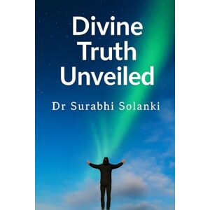 Solanki, Dr Surabhi Divine Truth Unveiled: Hidden Secrets of Gaudapada’s Mandukya Karika Solanki, Dr Surabhi Divine Truth Unveiled: Hidden Secrets of Gaudapada’s Mandukya Karika