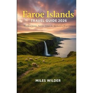 WILDER, MILES FAROE ISLANDS TRAVEL GUIDE 2026: Hidden Gems, Scenic Hikes & Authentic Experiences (TRAILBLAZERS SERIES) WILDER, MILES FAROE ISLANDS TRAVEL GUIDE 2026: Hidden Gems, Scenic Hikes & Authentic Experiences (TRAILBLAZERS SERIES)