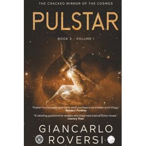 Roversi, Giancarlo Pulstar III The Cracked Mirror of the Cosmos: a dystopian, philosophical and visionary hard sci-fi thriller (VOLUME 1) Roversi, Giancarlo Pulstar III The Cracked Mirror of the Cosmos: a dystopian, philosophical and visionary hard sci-fi thriller (VOLUME 1)
