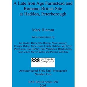 Hinman, Mark A Late Iron Age Farmstead and Romano-British Site at Haddon Peterbrough: 358 (British Archaeological Reports British Series) Hinman, Mark A Late Iron Age Farmstead and Romano-British Site at Haddon Peterbrough: 358 (British Archaeological Reports British Series)