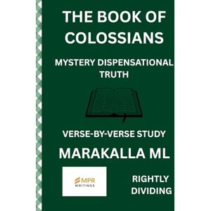 Marakalla, Malesela Lucas THE BOOK OF COLOSSIANS: MYSTERY DISPENSATIONAL TRUTH Marakalla, Malesela Lucas THE BOOK OF COLOSSIANS: MYSTERY DISPENSATIONAL TRUTH
