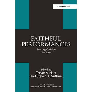 Guthrie, Steven R. Faithful Performances: Enacting Christian Tradition (Routledge Studies in Theology, Imagination and the Arts) Guthrie, Steven R. Faithful Performances: Enacting Christian Tradition (Routledge Studies in Theology, Imagination and the Arts)