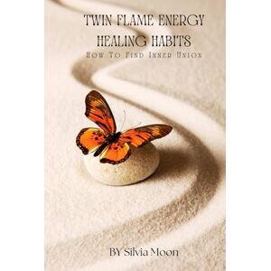 Moon, Silvia Twin Flame Energy Healing Habits: How To Find Inner Union Moon, Silvia Twin Flame Energy Healing Habits: How To Find Inner Union