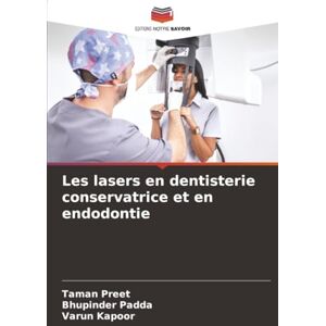 Preet, Taman Les lasers en dentisterie conservatrice et en endodontie Preet, Taman Les lasers en dentisterie conservatrice et en endodontie