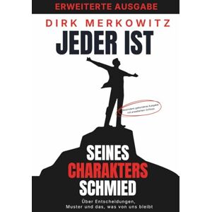 Merkowitz, Dirk Jeder ist seines Charakters Schmied: Über Entscheidungen, Muster und das, was von uns bleibt erweiterte gebundene Ausgabe Merkowitz, Dirk Jeder ist seines Charakters Schmied: Über Entscheidungen, Muster und das, was von uns bleibt erweiterte gebundene Ausgabe