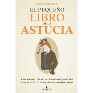 Bracco, Lucas El pequeño libro de la astucia: Estrategias, técnicas y rasgos de carácter para el cultivo de una personalidad astuta Bracco, Lucas El pequeño libro de la astucia: Estrategias, técnicas y rasgos de carácter para el cultivo de una personalidad astuta