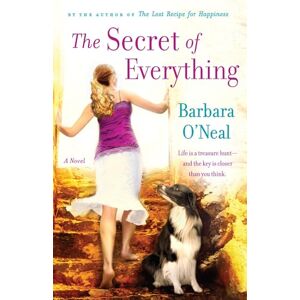 O'Neal, Barbara The Secret of Everything: A Novel O'Neal, Barbara The Secret of Everything: A Novel