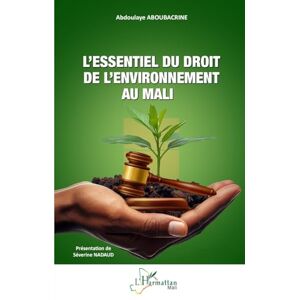 Aboubacrine, Abdoulaye L’essentiel du droit de l’environnement au Mali (Harmattan Mali) Aboubacrine, Abdoulaye L’essentiel du droit de l’environnement au Mali (Harmattan Mali)