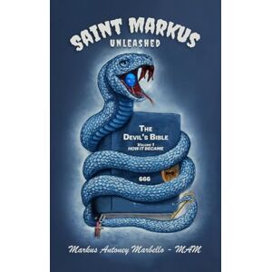 Marbello - MAM, Markus Antoney Saint Markus Unleashed: Volume 1 How it Became (The Devil's Bible) Marbello - MAM, Markus Antoney Saint Markus Unleashed: Volume 1 How it Became (The Devil's Bible)