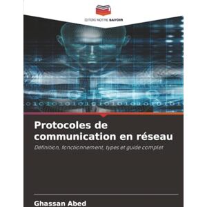Abed, Ghassan Protocoles de communication en réseau: Définition, fonctionnement, types et guide complet Abed, Ghassan Protocoles de communication en réseau: Définition, fonctionnement, types et guide complet