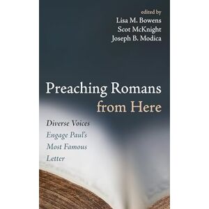 Preaching Romans from Here: Diverse Voices Engage Paul's Most Famous Letter Preaching Romans from Here: Diverse Voices Engage Paul's Most Famous Letter