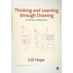 Hope, Gill Thinking and Learning Through Drawing: In Primary Classrooms Hope, Gill Thinking and Learning Through Drawing: In Primary Classrooms