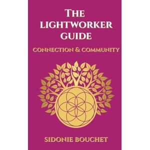 Bouchet, Sidonie The Lightworker Guide: Connection & Community Bouchet, Sidonie The Lightworker Guide: Connection & Community
