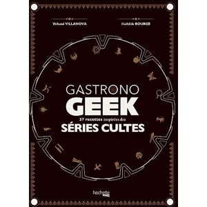 Villanova, Thibaud Gastronogeek spécial séries cultes Villanova, Thibaud Gastronogeek spécial séries cultes