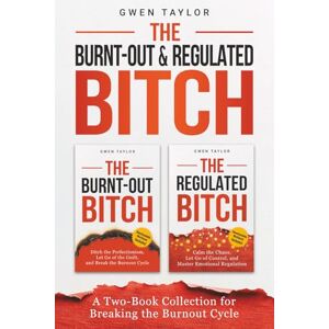 Taylor The Burnt-Out & Regulated Bitch: A Two-Book Collection for Breaking the Burnout Cycle Taylor The Burnt-Out & Regulated Bitch: A Two-Book Collection for Breaking the Burnout Cycle
