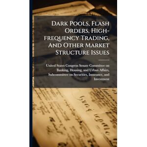 Dark Pools, Flash Orders, High-frequency Trading, And Other Market Structure Issues Dark Pools, Flash Orders, High-frequency Trading, And Other Market Structure Issues