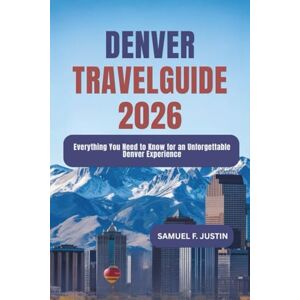 F. Justin, Samuel Denver Travel Guide 2026: Everything You Need to Know for an Unforgettable Denver Experience F. Justin, Samuel Denver Travel Guide 2026: Everything You Need to Know for an Unforgettable Denver Experience