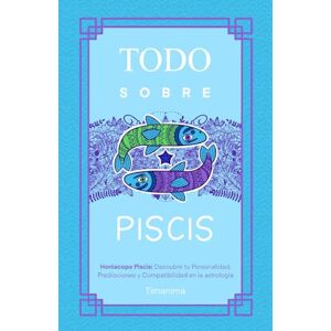 Fátima García, Timanima TODO SOBRE PISCIS: Horóscopo Piscis: Guía Completa de Astrología, Predicciones, Personalidad y Compatibilidad Amorosa Fátima García, Timanima TODO SOBRE PISCIS: Horóscopo Piscis: Guía Completa de Astrología, Predicciones, Personalidad y Compatibilidad Amorosa