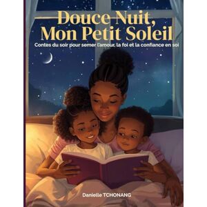 Petits Soleils, Editions Douce Nuit, Mon Petit Soleil: Contes du soir pour semer l’amour, la foi et la confiance en soi Petits Soleils, Editions Douce Nuit, Mon Petit Soleil: Contes du soir pour semer l’amour, la foi et la confiance en soi