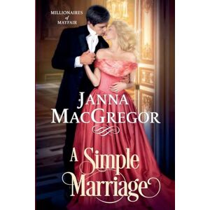 MacGregor, Janna A Simple Marriage: 2 (Millionaires of Mayfair) MacGregor, Janna A Simple Marriage: 2 (Millionaires of Mayfair)