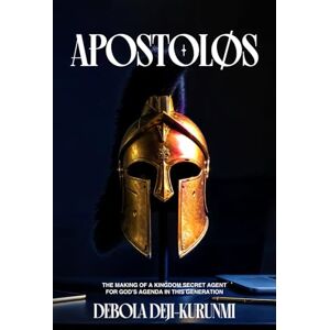 Deji-Kurunmi, Debola Apostolos: The Making of a Kingdom Secret Agent for God’s Agenda in this Generation Deji-Kurunmi, Debola Apostolos: The Making of a Kingdom Secret Agent for God’s Agenda in this Generation