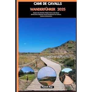 Ray, Patrick CAMI DE CAVALLS WANDERFÜHRER 2025: Explore the World’s Hidden Gems Like Never Before,Your Ultimate Travel Companion for Culture, Cuisine & Adventure (GLOBAL TRAVEL GUIDES SERIES) Ray, Patrick CAMI DE CAVALLS WANDERFÜHRER 2025: Explore the World’s Hidden Gems Like Never Before,Your Ultimate Travel Companion for Culture, Cuisine & Adventure (GLOBAL TRAVEL GUIDES SERIES)