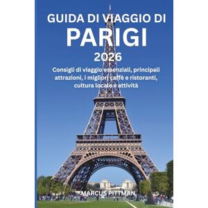 PITTMAN, MARCUS GUIDA DI VIAGGIO DI PARIGI 2026 (A COLORI): Consigli di viaggio essenziali, principali attrazioni, i migliori caffè e ristoranti, cultura locale e attività (Explorer’s Travel Guides) PITTMAN, MARCUS GUIDA DI VIAGGIO DI PARIGI 2026 (A COLORI): Consigli di viaggio essenziali, principali attrazioni, i migliori caffè e ristoranti, cultura locale e attività (Explorer’s Travel Guides)
