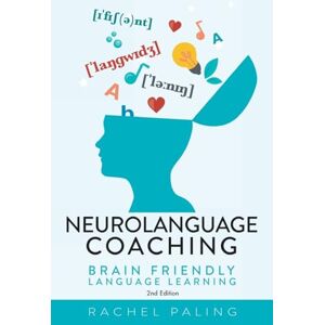 Paling, Rachel Neurolanguage Coaching 2nd Edition: Brain friendly language learning Paling, Rachel Neurolanguage Coaching 2nd Edition: Brain friendly language learning