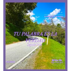 Angeles, Eduviges Tu Palabra es la Verdad Segunda Parte: Relacionando los Textos de las Sagradas Escrituras (Tu Palabra es la Verdad: Relacionando los Textos de las Sagradas Escrituras) Angeles, Eduviges Tu Palabra es la Verdad Segunda Parte: Relacionando los Textos de las Sagradas Escrituras (Tu Palabra es la Verdad: Relacionando los Textos de las Sagradas Escrituras)