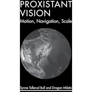Bull, Synne Tollerud Proxistant Vision: Motion, Navigation, Scale (Leonardo) Bull, Synne Tollerud Proxistant Vision: Motion, Navigation, Scale (Leonardo)