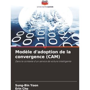Yoon, Sung-Bin Modèle d'adoption de la convergence (CAM): Dans le contexte d'un service de voiture intelligente Yoon, Sung-Bin Modèle d'adoption de la convergence (CAM): Dans le contexte d'un service de voiture intelligente