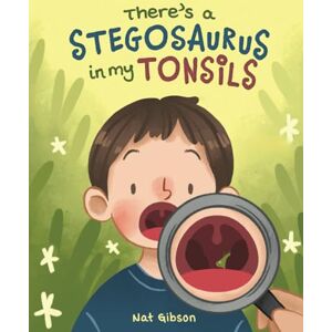 Gibson There's a Stegosaurus in My Tonsils (Surgery Books for Kids) Gibson There's a Stegosaurus in My Tonsils (Surgery Books for Kids)