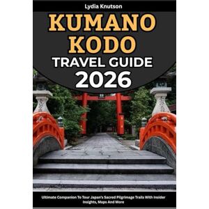 Knutson, Lydia Kumano Kodo Travel Guide 2026: Ultimate Companion To Tour Japan’s Sacred Pilgrimage Trails With Insider Insights, Maps And More (BEST & FRIENDLY TRAVEL COMPANIONS TO EXPLORE WITH IN 2026) Knutson, Lydia Kumano Kodo Travel Guide 2026: Ultimate Companion To Tour Japan’s Sacred Pilgrimage Trails With Insider Insights, Maps And More (BEST & FRIENDLY TRAVEL COMPANIONS TO EXPLORE WITH IN 2026)
