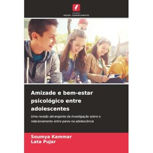 Kammar, Soumya Amizade e bem-estar psicológico entre adolescentes: Uma revisão abrangente da investigação sobre o relacionamento entre pares na adolescência Kammar, Soumya Amizade e bem-estar psicológico entre adolescentes: Uma revisão abrangente da investigação sobre o relacionamento entre pares na adolescência