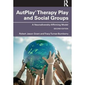 Grant, Robert Jason AutPlay® Therapy Play and Social Groups: A Neurodiversity-Affirming Model Grant, Robert Jason AutPlay® Therapy Play and Social Groups: A Neurodiversity-Affirming Model