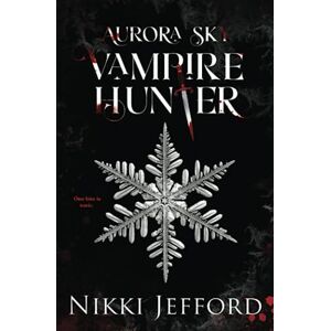 Jefford, Nikki Aurora Sky: Vampire Hunter, Vol. 1: Volume 1 Jefford, Nikki Aurora Sky: Vampire Hunter, Vol. 1: Volume 1