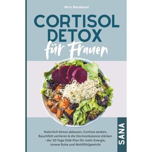 Neubauer, Mira Cortisol Detox für Frauen: Natürlich Stress abbauen, Cortisol senken, Bauchfett verlieren & die Hormonbalance stärken – Der 30-Tage-Diät-Plan mit ... mehr Energie, innere Ruhe & Wohlfühlgewicht Neubauer, Mira Cortisol Detox für Frauen: Natürlich Stress abbauen, Cortisol senken, Bauchfett verlieren & die Hormonbalance stärken – Der 30-Tage-Diät-Plan mit ... mehr Energie, innere Ruhe & Wohlfühlgewicht