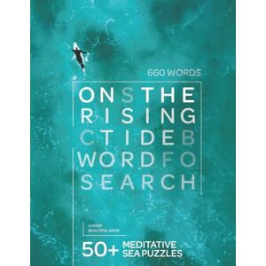 BOOK PRESS, A MORE BEAUTIFUL On the Rising Tide: An Ocean Puzzle Book for Adults with 50+ Relaxing Word Searches and 660 Unique Ocean Terms BOOK PRESS, A MORE BEAUTIFUL On the Rising Tide: An Ocean Puzzle Book for Adults with 50+ Relaxing Word Searches and 660 Unique Ocean Terms